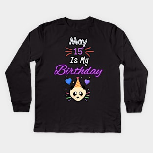May 15 st is my birthday Kids Long Sleeve T-Shirt